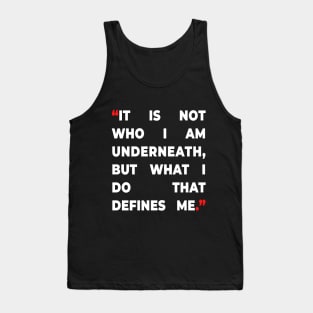 It Is not who I am underneath, but what I do that defines me Tank Top